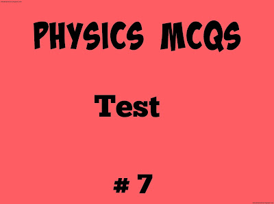 Physics Mcqs test No 7