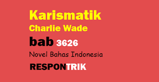 Karismatik Charlie Wade bab 3626 Novel Bahas Indonesia