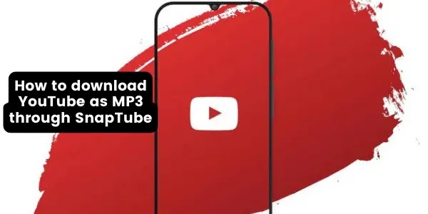 Download YouTube as MP3 through SnapTube
