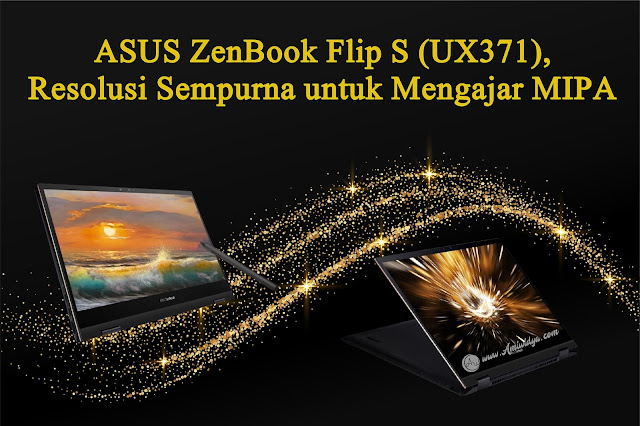 ASUS ZenBook Flip S (UX371), Resolusi Sempurna untuk Mengajar MIPA