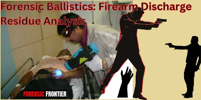 Forensic Ballistics: Firearm Discharge Residue Analysis