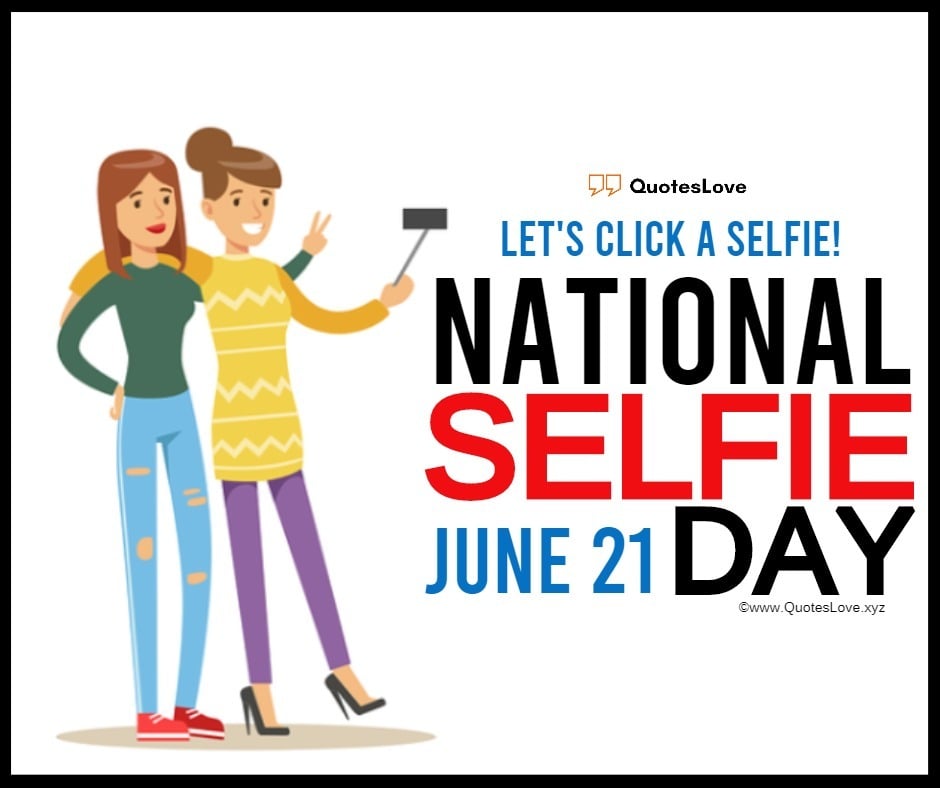 National Selfie Day Quotes, Captions, Messages, Pictures, Images