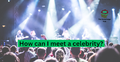 How Can I Meet a Celebrity