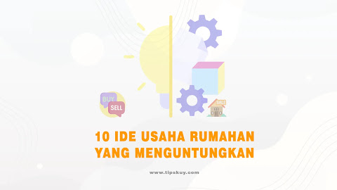 10 Ide Usaha Rumahan yang Menguntungkan dan Proven Sukses