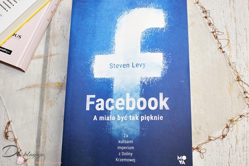 Facebook. A miało być tak pięknie Steven Levy - recenzja