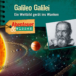 Galileo Galilei - Ein Weltbild gerät ins Wanken: Abenteuer & Wissen