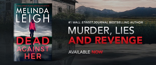 #1 Wall Street Journal Bestselling Author. Murder, Lies and Revenge. Melinda Leigh. Dead Against Her. Available Now.