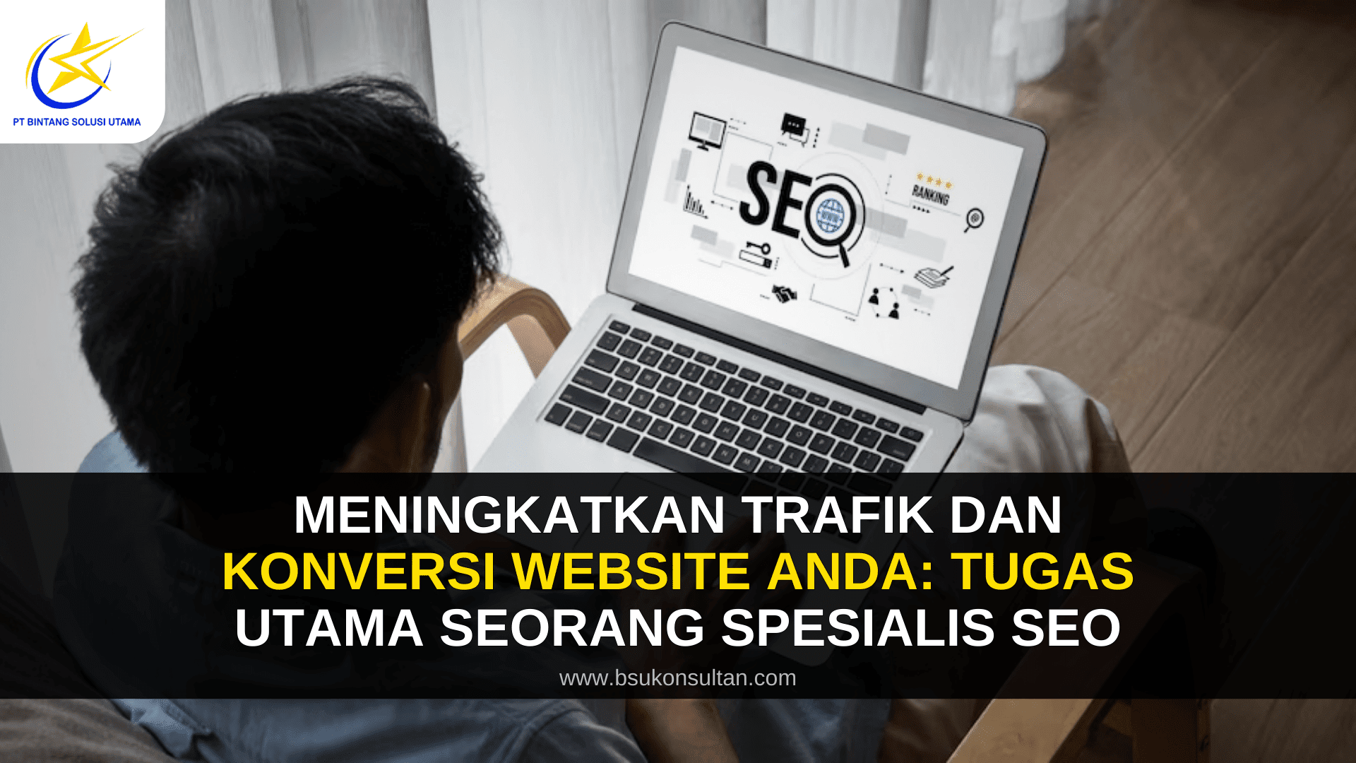 Meningkatkan Trafik dan Konversi Website Anda: Tugas Utama Seorang Spesialis SEO