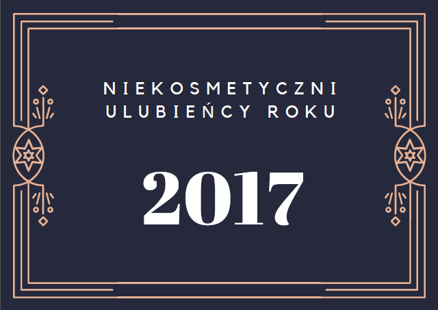 Niekosmetyczni ulubieńcy roku 2017