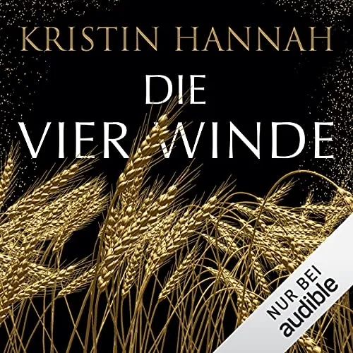 Die vier Winde Kristin Hannah (Autor), Luise Helm (Erzähler), Audible Studios (Verlag)