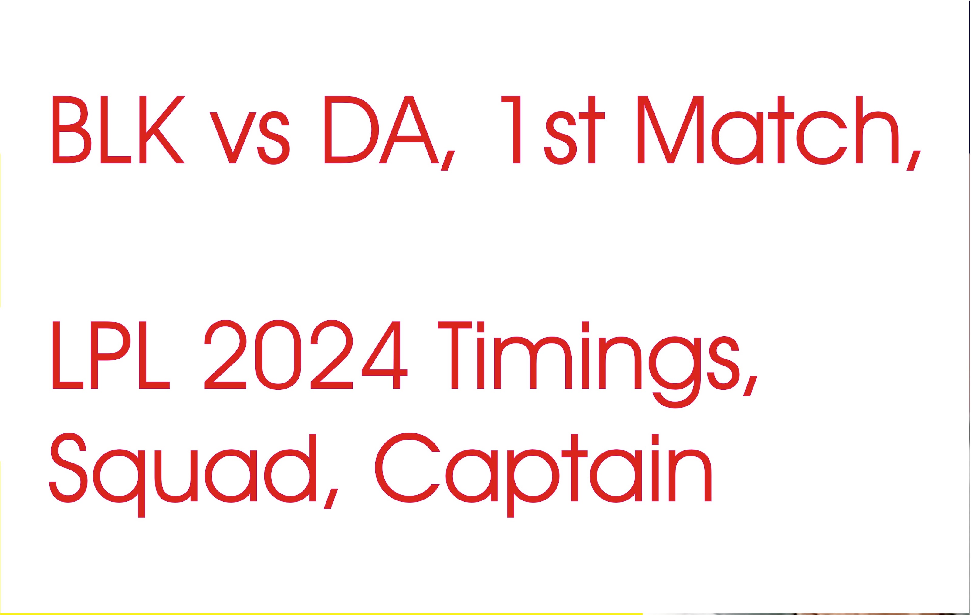 BLK vs DA, 1st Match, LPL 2024 Timings, Squad, Captain