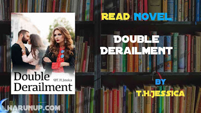 Read Novel Double Derailment by T.H.Jessica Full Episode