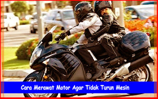 Cara Merawat Motor Agar Tidak Turun Mesin