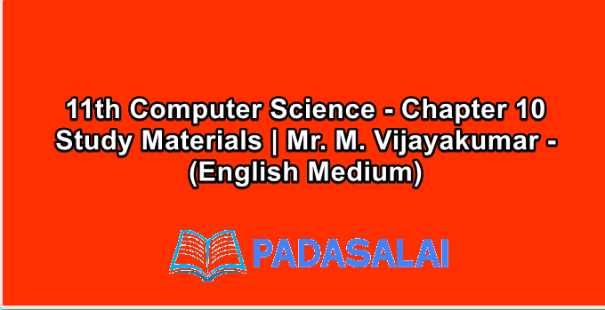 11th Computer Science - Chapter 10 Study Materials | Mr. M. Vijayakumar - (English Medium)