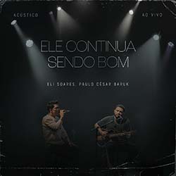 Baixar Música Gospel Ele Continua Sendo Bom - Eli Soares, Paulo César Baruk