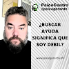 ¿BUSCAR AYUDA SIGNIFICA QUE SOY DEBIL?