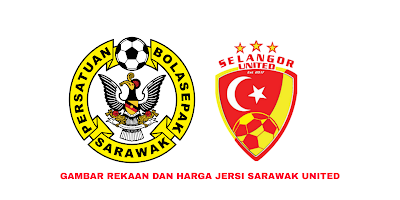 Gambar Rekaan dan Harga Jersi Baru Sarawak United 2020