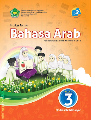 Buku Guru : Mata Pelajaran Bahasa Arab Kelas 3 Madrasah Ibtidaiyah (MI) Pendekatan Saintifik Kurikulum 2013