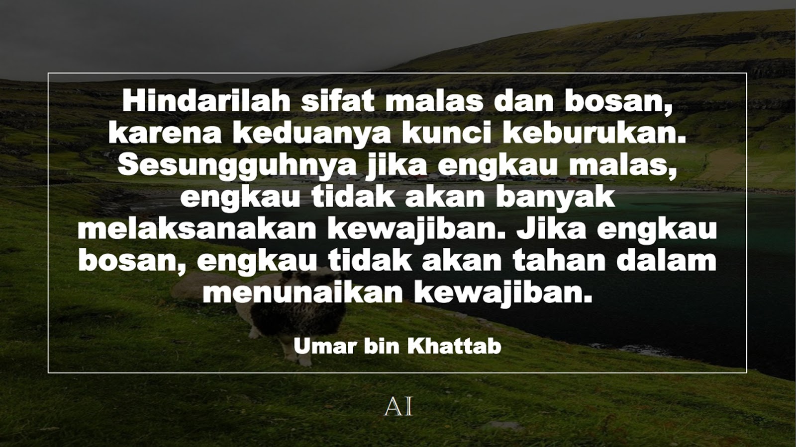 Wallpaper Kata Bijak Umar bin Khattab  (Hindarilah sifat malas dan bosan, karena keduanya kunci keburukan. Sesungguhnya jika engkau malas, engkau tidak akan banyak melaksanakan kewajiban. Jika engkau bosan, engkau tidak akan tahan dalam menunaikan kewajiban.)