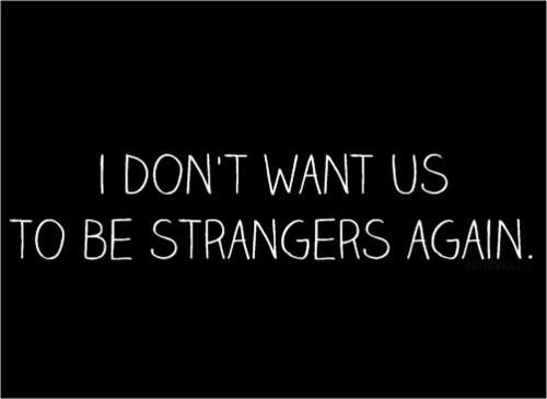  I Don't Want Us Be Strangers