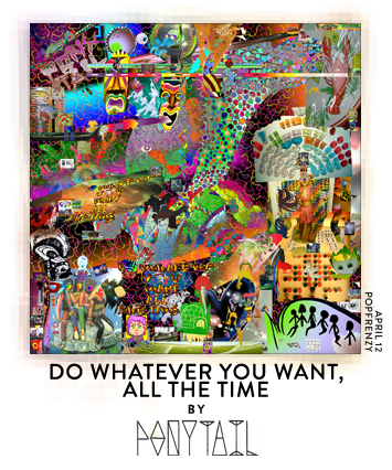 Do Whatever You Want, All The Time by Ponytail