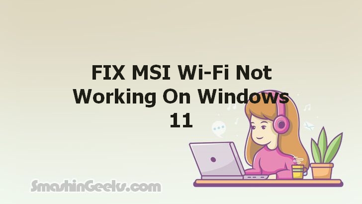 Fixing the MSI Wi-Fi Not Working on Windows 11: A Comprehensive Guide