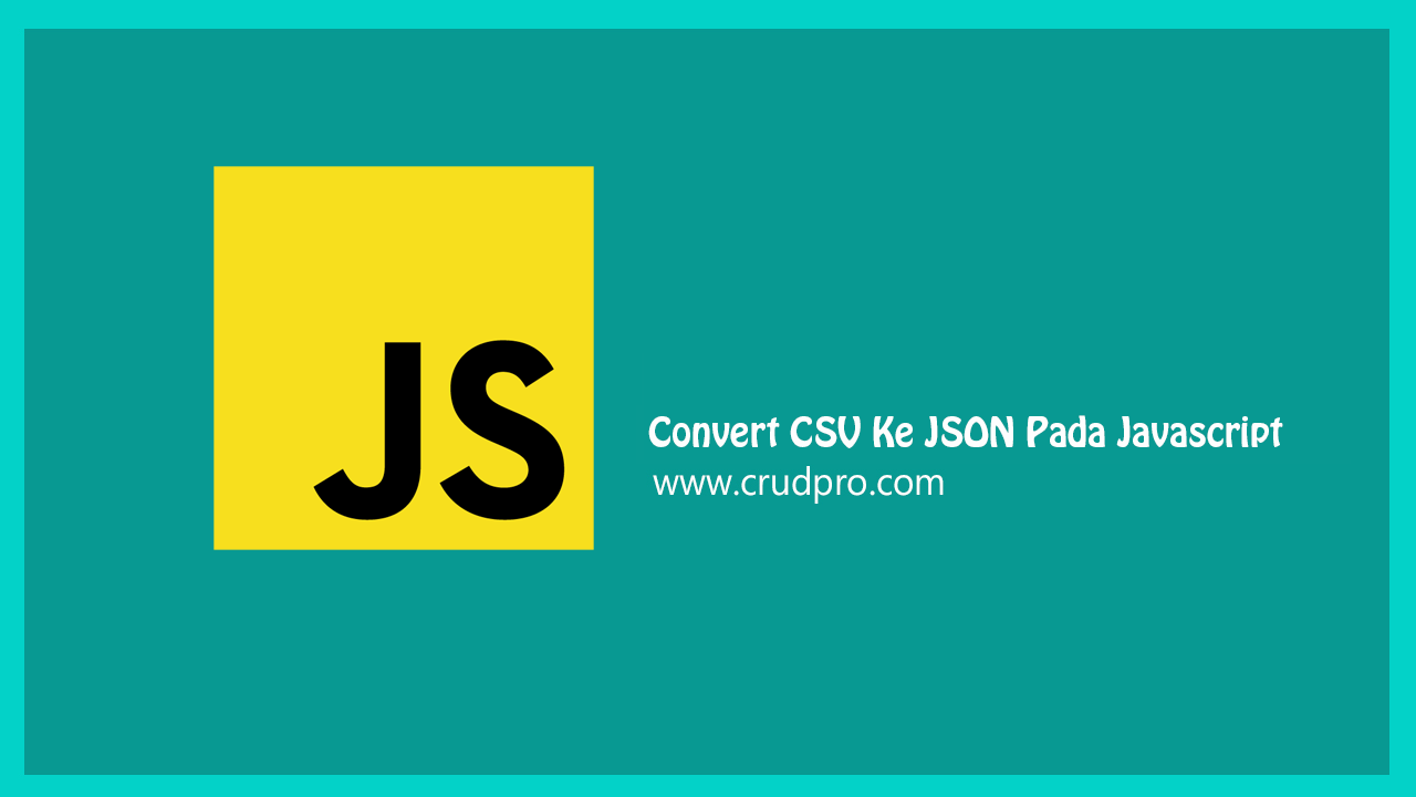 Convert CSV Ke JSON Pada Javascript