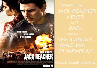 [Review Film] Jack Reacher : Never Go Back, Kepulangan Yang Tak Diharapkan