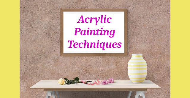 Learn and understand different acrylic Painting Techniques with example.  Dry Brush, Flat Brush, Stippling, Splattering, Dabbing, Palette knife, gazing