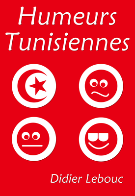 Humeurs Tunisiennes - Didier Lebouc