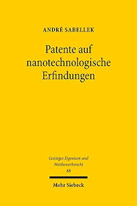 Patente auf nanotechnologische Erfindungen (Geistiges Eigentum und Wettbewerbsrecht, Band 88)