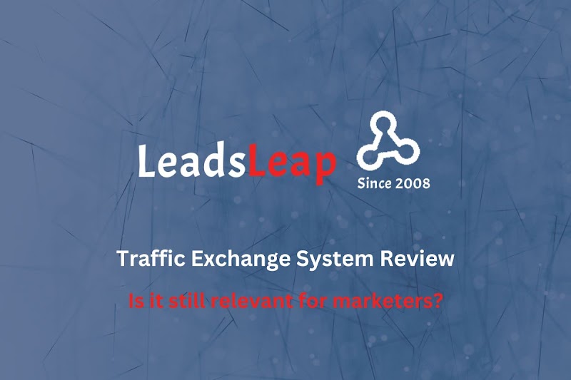 LeadsLeap Traffic Exchange System Review - Is it still relevant for marketers?