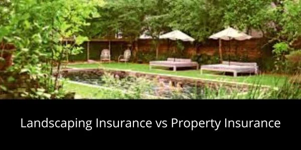 Landscaping Insurance vs Property Insurance