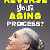 How to Reverse the Aging Process - Look Younger Again