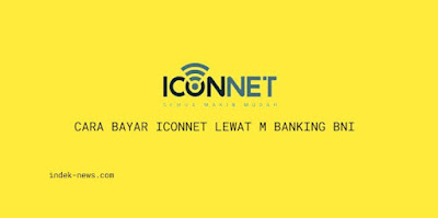 Cara Bayar Iconnet Lewat M Banking BNI Terbaru