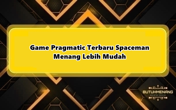 Game Pragmatic Terbaru Spaceman Menang Lebih Mudah