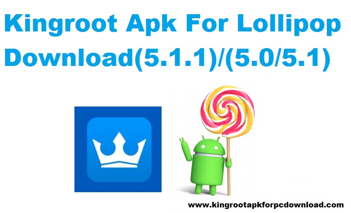 Kingroot Apk For Lollipop Download 5 1 1 5 0 5 1 5 3 6 Update Version