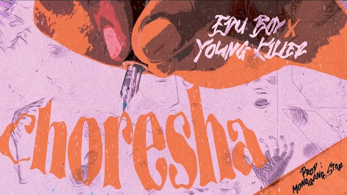 Download Audio : Edu Boy Ft Young Killer - Choresha Mp3