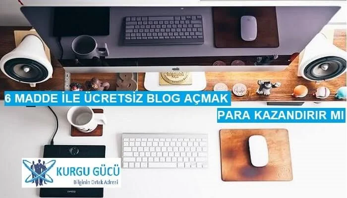 6 Madde İle Ücretsiz Blog Açmak Para Kazandırır Mı - Kurgu Gücü
