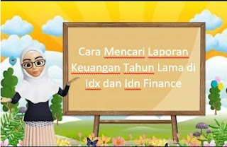 Cara Mencari Laporan Keuangan Tahun Lama di Idx dan Idn Finance