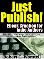 Just Publish! Ebook Creation for Indie Authors - how to write, publish, and sell your book.