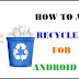 How to Add Recycle Bin To Your Android Smartphone