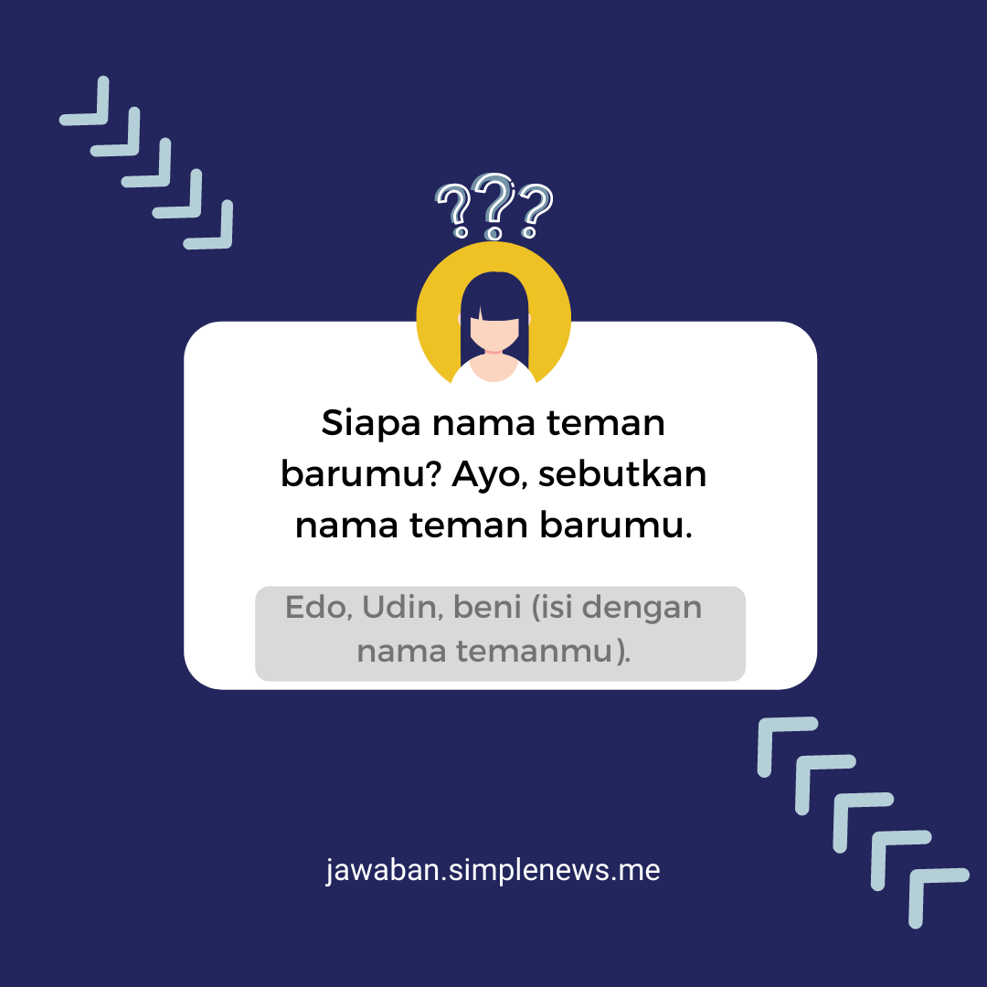 Siapa nama teman barumu? Ayo, sebutkan nama teman barumu. jawaban.simplenews.me