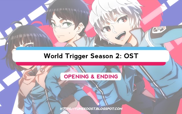 OST World Trigger Season 2: Opening & Ending