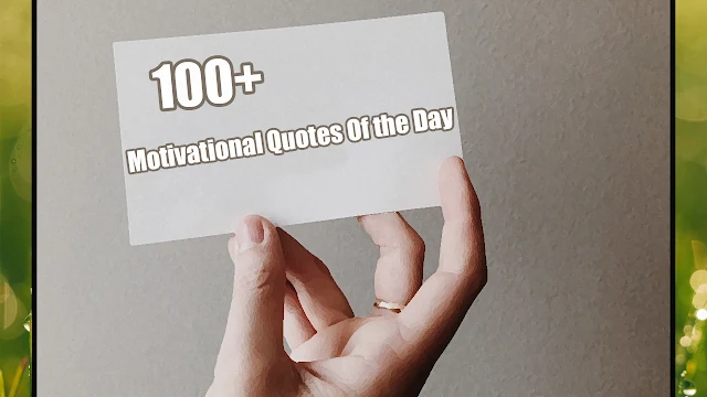 100 Motivational Quotes of the day