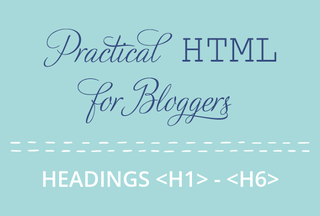 Practical HTML for Bloggers - Headings h1 - h6