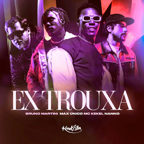 MC Kekel, Max Único, Bruno Martini, Nanno - Ex Trouxa