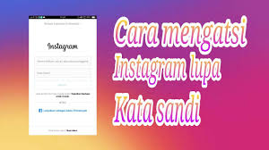  Anda lupa password atau kata sandi instagram Cara Mengatasi Lupa Password Instagram Terbaru