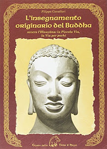 L'insegnamento originario del Buddha ovvero l'Hinayana. La piccola via, la via per pochi