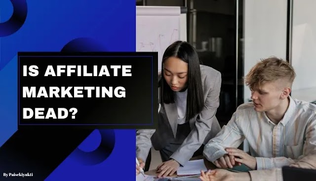 Is Affiliate Marketing Dead?